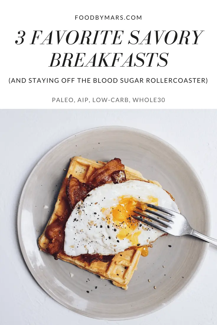 3 Favorite Savory Breakfasts and Staying off the Blood Sugar Rollercoaster via Food by Mars (PALEO, WHOLE30, AIP, LOW CARB)